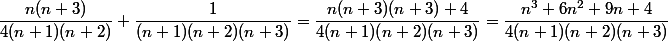 \dfrac{n(n+3)}{4(n+1)(n+2)}+\dfrac{1}{(n+1)(n+2)(n+3)}=\dfrac{n(n+3)(n+3)+4}{4(n+1)(n+2)(n+3)}=\dfrac{n^3+6n^2+9n+4}{4(n+1)(n+2)(n+3)}